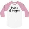 make it happen 3/4 Sleeve Shirt
