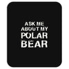 ask me about my polar bear Mousepad