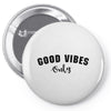 Good Vibes Only Pin-back button