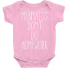 mermaids don't do homework Baby Onesie