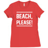 beach please Ladies Fitted T-Shirt