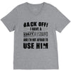 back off i have a crazy husband and i'm not afraid to user her V-Neck Tee