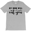 my mom will cut you T-Shirt