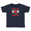 Forget it Girls My Mom Is My Valentine Toddler T-shirt