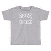 seize the cheese Toddler T-shirt