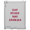 Eat Pussy Not Animals iPad 3 and 4 Case