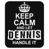 Keep Calm And Let Dennis Handle It Mousepad