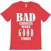 bad choices make good stories T-Shirt