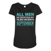 all men are created equal but the best are born in september Maternity Scoop Neck T-shirt