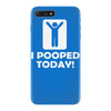 i pooped today iPhone 7 Plus Case