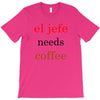 el jefe needs coffee T-Shirt