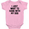 i just want to hang with my dog Baby Bodysuit