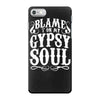 blame it on my gypsy soul iPhone 7 Case