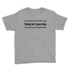i can only please 1 person a day Youth Tee