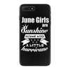 June Girls Are Sunshine Mixed With A Little Hurricane iPhone 7 Plus Case