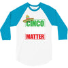 cinco de mayo  drunk lives matter 3/4 Sleeve Shirt