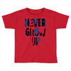 never grow up (2) Toddler T-shirt