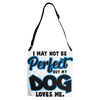 i may not be be perfect but my dog loves me Adjustable Strap Totes