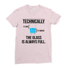 technically, the glass is always full Ladies Fitted T-Shirt