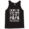 I&rsquo;M not the Step Papa I&rsquo;M The Papa That STEPPED UP Tank Top