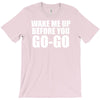 wake me up before you go go T-Shirt
