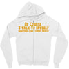 of course i talk to myself, i need expert advice Zipper Hoodie