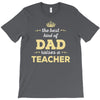 the best kind of dad raises a teacher. father's day gift for dad. T-Shirt