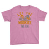 let the wookiee win Youth Tee