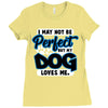 i may not be be perfect but my dog loves me Ladies Fitted T-Shirt