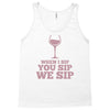 when you sip, i sip, we sip Tank Top
