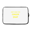 don't make this ginger snap Laptop sleeve