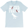 We Need More Teeth T-Shirt