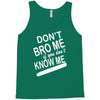 dont know me dont bro me Tank Top
