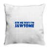 ask me why i'm jawsome Throw Pillow