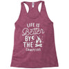 life is better by the camp fire Racerback Tank