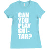 can you play guitar can you fuck Ladies Fitted T-Shirt