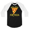 will plie for pizza 3/4 Sleeve Shirt