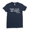 you can do this coffee Ladies Fitted T-Shirt