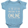 the guy you pretend to be online Baby Onesie