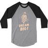 dream big 3/4 Sleeve Shirt