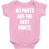 no pants are the best pants Baby Onesie