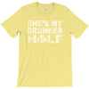 she's my drunker helf T-Shirt