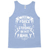 The force is strong in my family... Tank Top