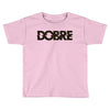 Dobre Toddler T-shirt