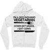 i'm a secondhand vegetarian. cows eat grass, i eat cows. Zipper Hoodie