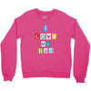 I Love my Dad Crewneck Sweatshirt