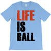 life is ball T-Shirt
