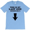 This is My Last One Seriously T-Shirt
