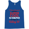 i never dreamed i would be a super cool scorpio but here i am killing Tank Top