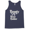 beauty is in the eye of the beer holder t shirt Tank Top